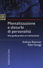 Mentalizzazione e disturbi di personalità. Una guida pratica al trattamento