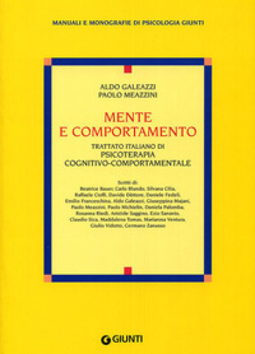 Mente e comportamento. Trattato italiano di psicoterapia cognitivo-comportamentale - Aldo Galeazzi - Paolo Meazzini