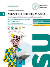 Mente, cuore, mano. Percorso integrato di scienze umane con laboratorio online. Per il Liceo delle scienze umane opzione economico-sociale. Con Contenuto digitale per accesso on line. Vol. 1: Psicologia e metodologia della ricerca per il primo biennio del Liceo delle scienze umane opzione economico sociale