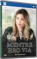 Mentre Ero Via (3 Dvd)