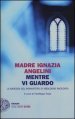 Mentre vi guardo. La badessa del monastero di Viboldone racconta