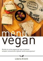 Menù Vegan Ricette di cucina vegana per ogni occasione: semplici, economiche e golose, anche senza glutine!