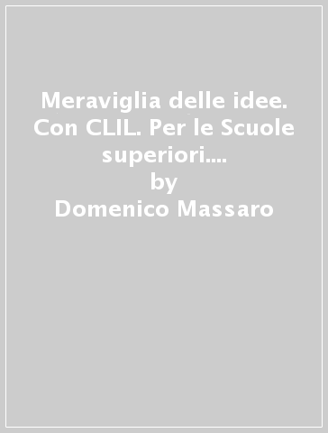 Meraviglia delle idee. Con CLIL. Per le Scuole superiori. Con e-book. Con espansione online. Vol. 1 - Domenico Massaro