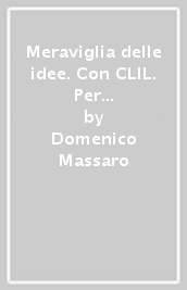 Meraviglia delle idee. Con CLIL. Per le Scuole superiori. Con e-book. Con espansione online. Vol. 1