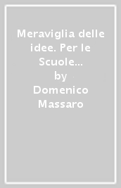 Meraviglia delle idee. Per le Scuole superiori. Con e-book. Con espansione online. Vol. 1