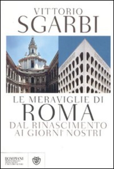 Meraviglie di Roma. Dal Rinascimento ai giorni nostri (Le) - Vittorio Sgarbi