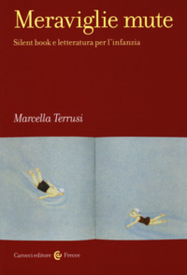 Meraviglie mute. Silent book e letteratura per l'infanzia - Marcella Terrusi