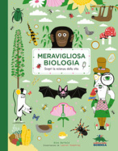 Meravigliosa biologia. Scopri la scienza della vita