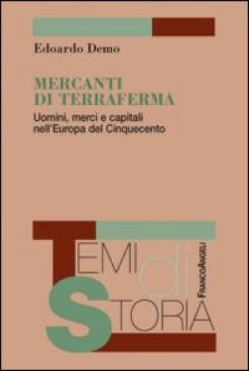 Mercanti di terraferma. Uomini, merci e capitali nell'Europa del Cinquecento - Edoardo Demo