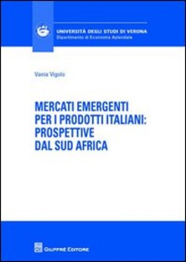 Mercati emergenti per i prodotti italiani. Prospettive dal Sud Africa - Vania Vigolo