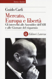 Mercato, Europa e libertà. Gli interventi alle Assemblee dell ABI e alle Giornate del risparmio