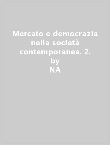 Mercato e democrazia nella società contemporanea. 2. - NA - Giuseppe Bacceli