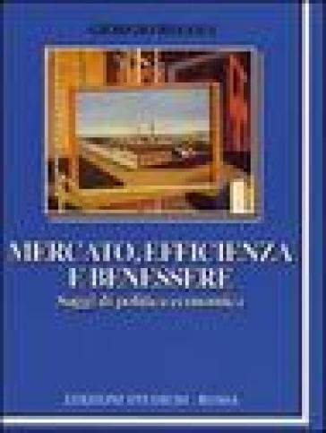 Mercato, efficienza e benessere. Saggi di politica economica - Giorgio Regoli