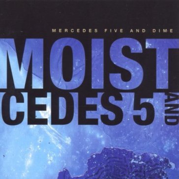 Mercedes five and dime - MOIST