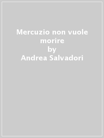 Mercuzio non vuole morire - Andrea Salvadori