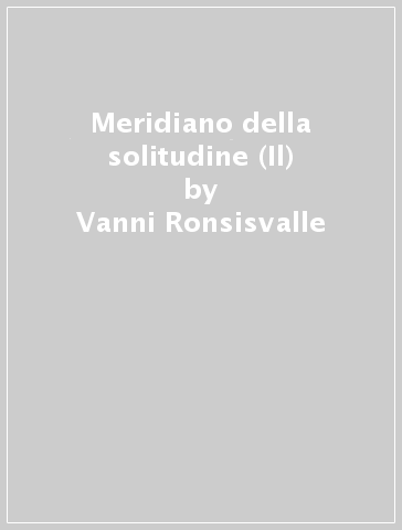 Meridiano della solitudine (Il) - Vanni Ronsisvalle
