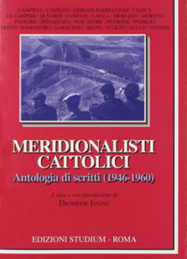 Meridionalisti cattolici. Antologia di scritti (1946-1960)