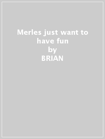 Merles just want to have fun - BRIAN & THE HAGGARDS
