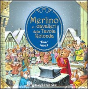 Merlino e i cavalieri della tavola rotonda - Tony Wolf - Clementina Coppini