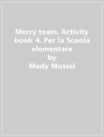 Merry team. Activity book 4. Per la Scuola elementare - Mady Musiol - Magaly Villaroel - Carla Iozzi
