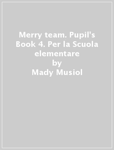 Merry team. Pupil's Book 4. Per la Scuola elementare - Mady Musiol - Magaly Villaroel - Carla Iozzi