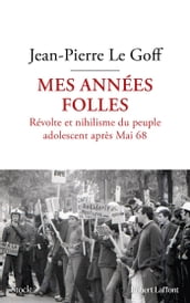 Mes années folles - Révolte et nihilisme du peuple adolescent après Mai 68