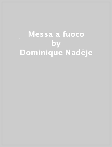 Messa a fuoco - Dominique Nadèje