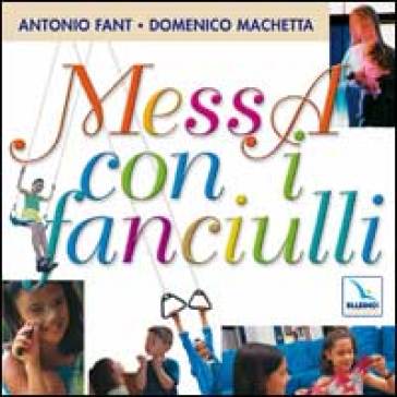 Messa con i fanciulli. Con CD Audio - Antonio Fant - Domenico Machetta