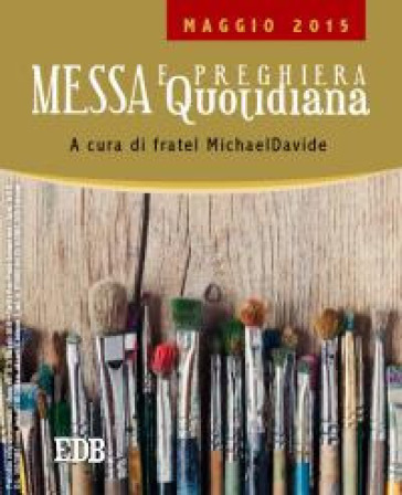 Messa quotidiana. Riflessioni alle letture di fratel MichaelDavide. Maggio 2015 - MichaelDavide Semeraro