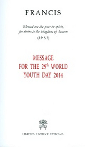 Message for the 29th world youth day 2014 - Papa Francesco (Jorge Mario Bergoglio)