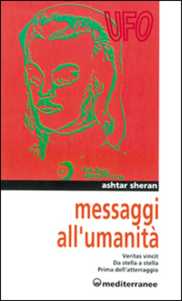 Messaggi all'umanità. Veritas vincit-Da stella a stella-Prima dell'atterraggio - Sheran Ashtar