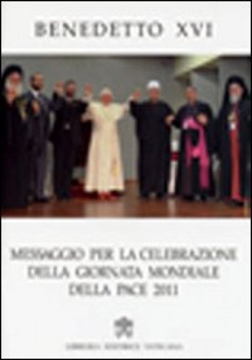 Messaggio per la celebrazione della Giornata della pace 2011 - Benedetto XVI (Papa Joseph Ratzinger)