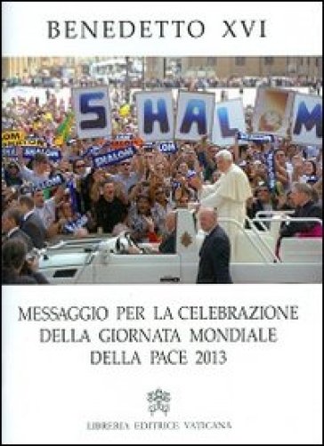 Messaggio per la celebrazione della Giornata mondiale della pace 2013 - Benedetto XVI (Papa Joseph Ratzinger)