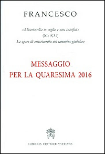 Messaggio per la Quaresima 2016 - Papa Francesco (Jorge Mario Bergoglio)