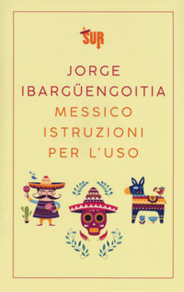 Messico istruzioni per l'uso - Jorge Ibarguengoitia