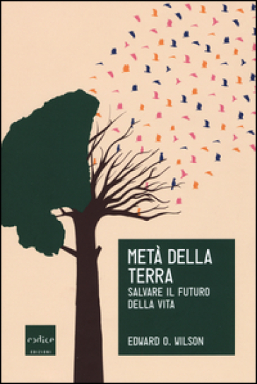 Metà della Terra. Salvare il futuro della vita - Edward Osborne Wilson