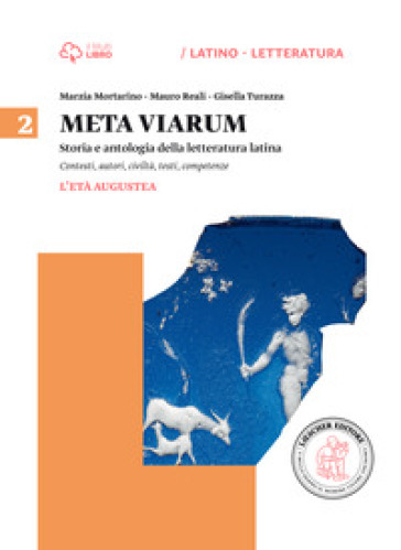 Meta viarum. Per le Scuole superiori. Con e-book. Con espansione online. 2: L'età augustea - Marzia Mortarino - Mauro Reali - Gisella Turazza