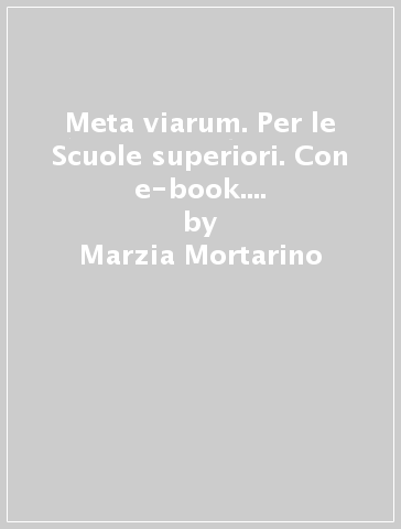 Meta viarum. Per le Scuole superiori. Con e-book. Con espansione online. 3: Dalla prima età imperiale al tardoantico-La maturità in 50 domande - Marzia Mortarino - Mauro Reali - Gisella Turazza