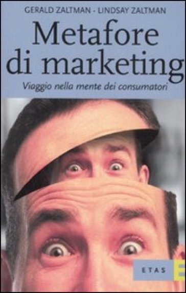 Metafore di marketing. Viaggio nella mente dei consumatori - Lindsay H. Zaltman - Lindsay Zaltman - Gerald Zaltman