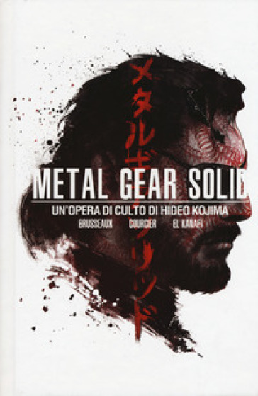 Metal Gear Solid. Un'opera di culto di Hideo Kojima - Denis Brusseaux - Nicolas Courcier - Mehdi El Kanafi