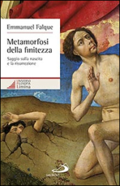 Metamorfosi della finitezza. Saggio sulla nascita e la risurrezione