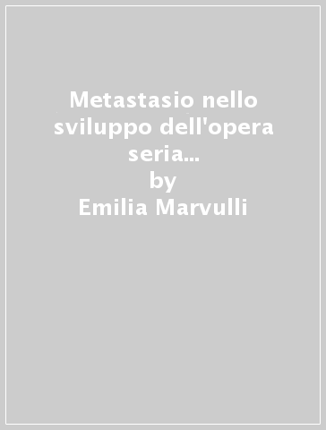 Metastasio nello sviluppo dell'opera seria dal 1770 al 1830. Per le Scuole superiori - Emilia Marvulli