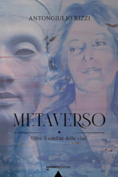 Metaverso. Oltre il confine della vita!