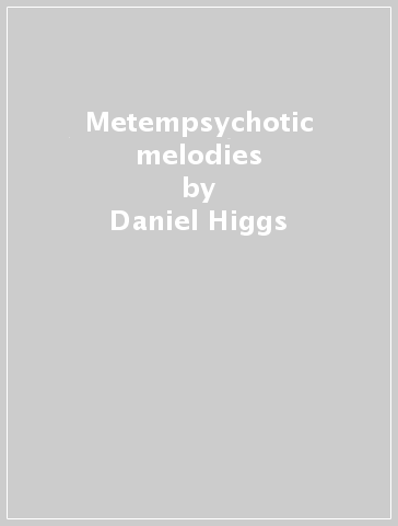 Metempsychotic melodies - Daniel Higgs