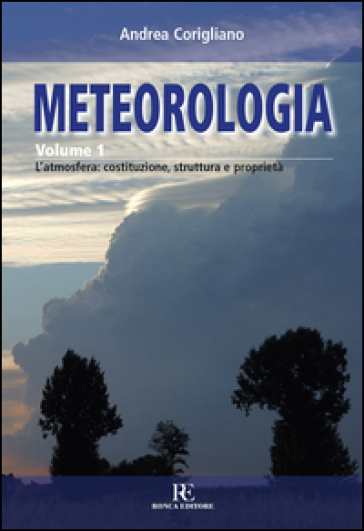 Meteorologia. Vol. 1: L'atmosfera: costituzione, struttura e proprietà - Andrea Corigliano