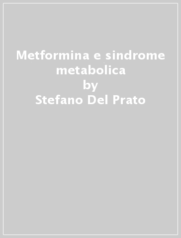 Metformina e sindrome metabolica - Stefano Del Prato
