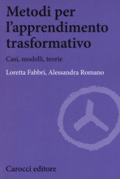 Metodi per l apprendimento trasformativo. Casi, modelli, teorie