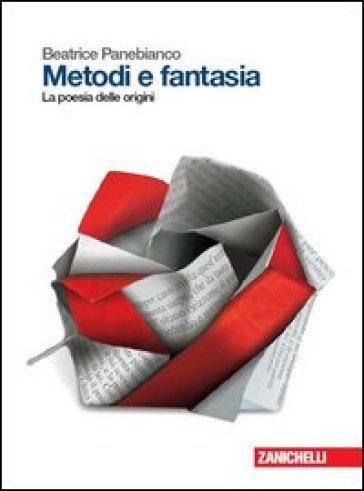 Metodi e fantasia. La poesia delle origini. Per le Scuole superiori. Con e-book. Con espansione online - Beatrice Panebianco - Antonella Varani