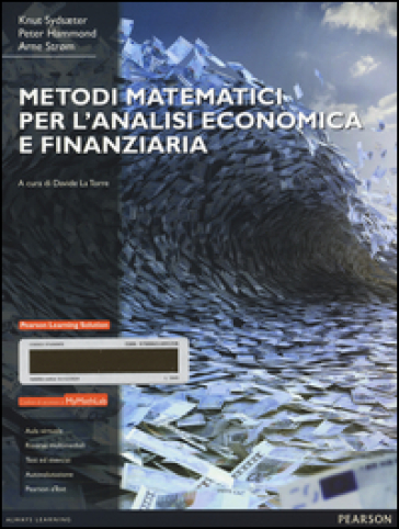 Metodi matematici per l'analisi economica e finanziaria. Con Mymathlab. Con espansione online - Knut Sydsaeter - Peter Hammond - Arne Strom