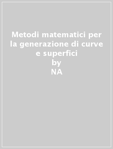 Metodi matematici per la generazione di curve e superfici - NA - Erminia Scarazzini - Franca Caliò